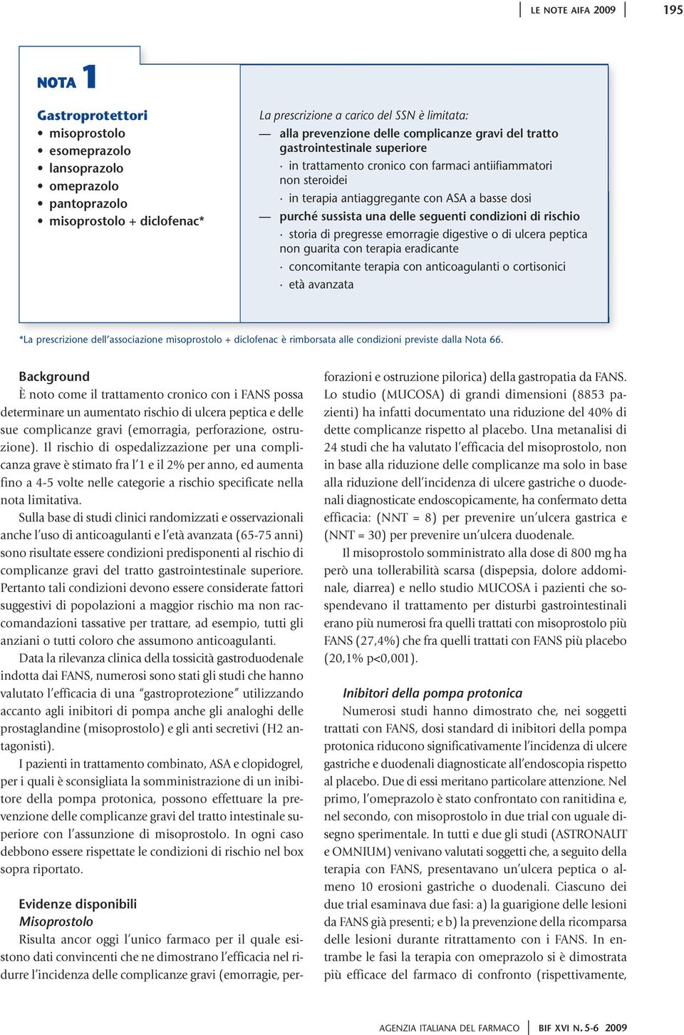 delle seguenti condizioni di rischio storia di pregresse emorragie digestive o di ulcera peptica non guarita con terapia eradicante concomitante terapia con anticoagulanti o cortisonici età avanzata