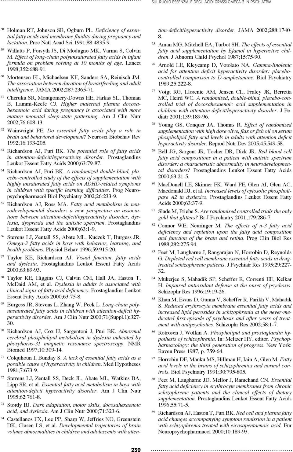 Effect of long-chain polyunsaturated fatty acids in infant formula on problem solving at 10 months of age. Lancet 1998;352:688-91. 60 Mortensen EL, Michaelsen KF, Sanders SA, Reinisch JM.