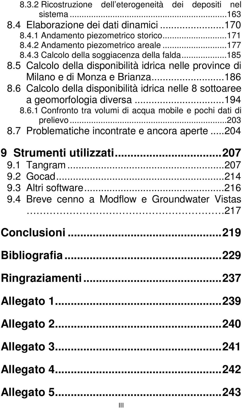 ..203 8.7 Problematiche incontrate e ancora aperte...204 9 Strumenti utilizzati...207 9.1 Tangram...207 9.2 Gocad...214 9.3 Altri software...216 9.