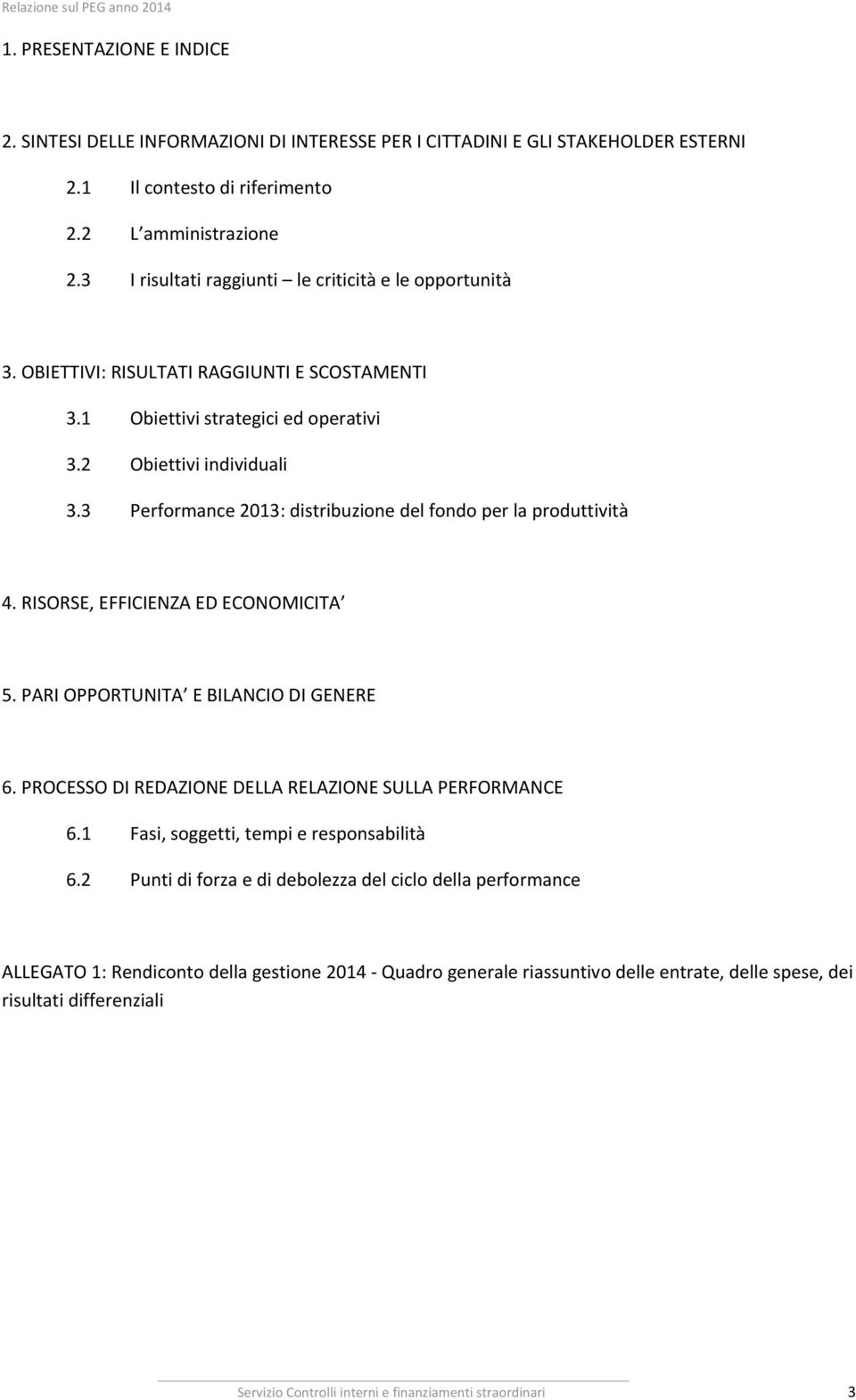 3 Performance 2013: distribuzione del fondo per la produttività 4. RISORSE, EFFICIENZA ED ECONOMICITA 5. PARI OPPORTUNITA E BILANCIO DI GENERE 6.