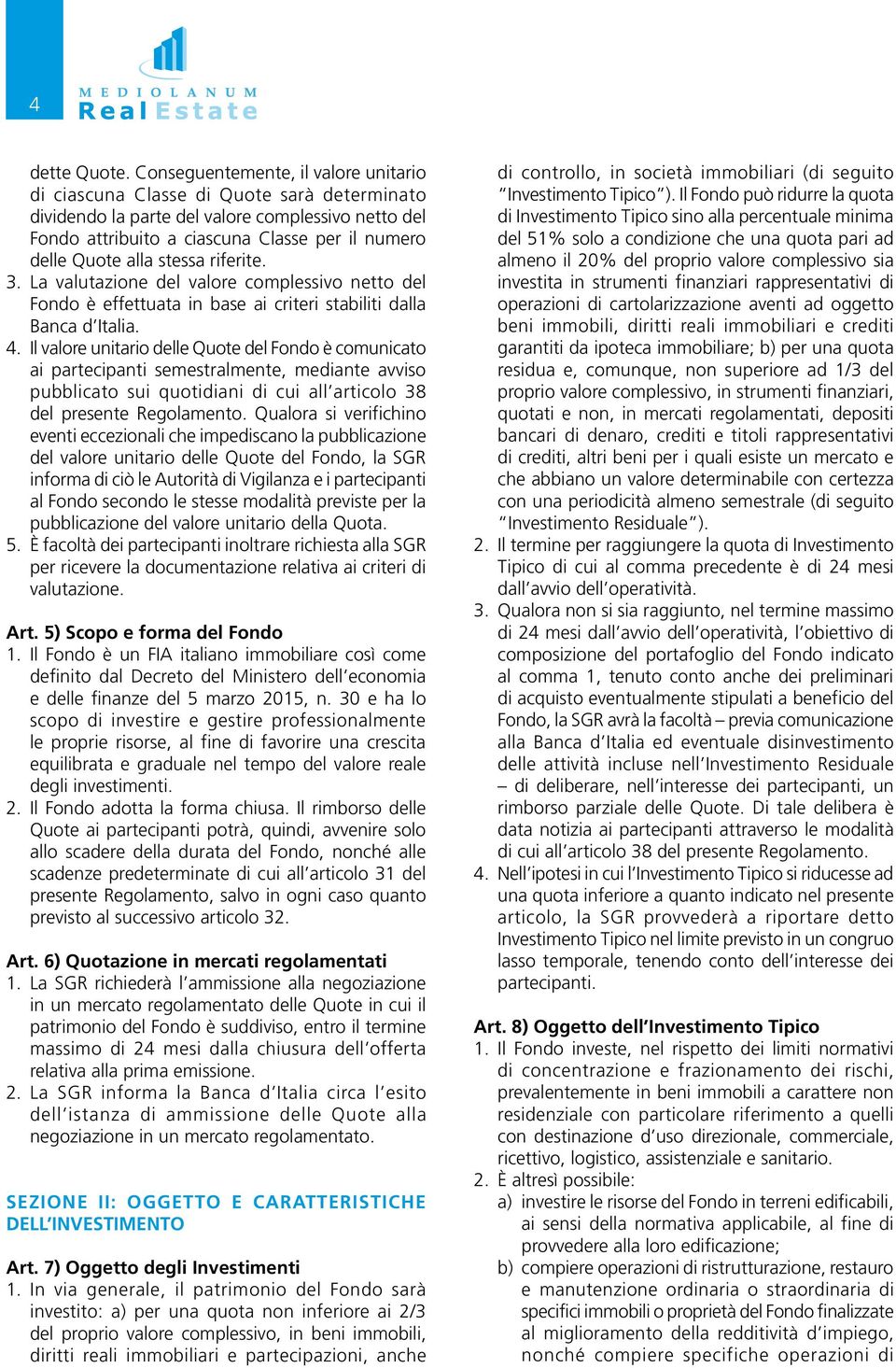 stessa riferite. 3. La valutazione del valore complessivo netto del Fondo è effettuata in base ai criteri stabiliti dalla Banca d Italia. 4.