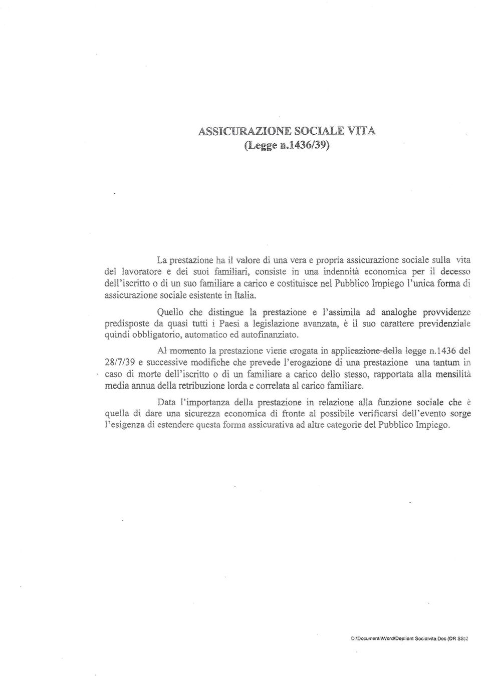 un suo familiare a carico e costituisce nel Pubblico Impiego l'unica forma di assicurazione sociale esistente in Italia.