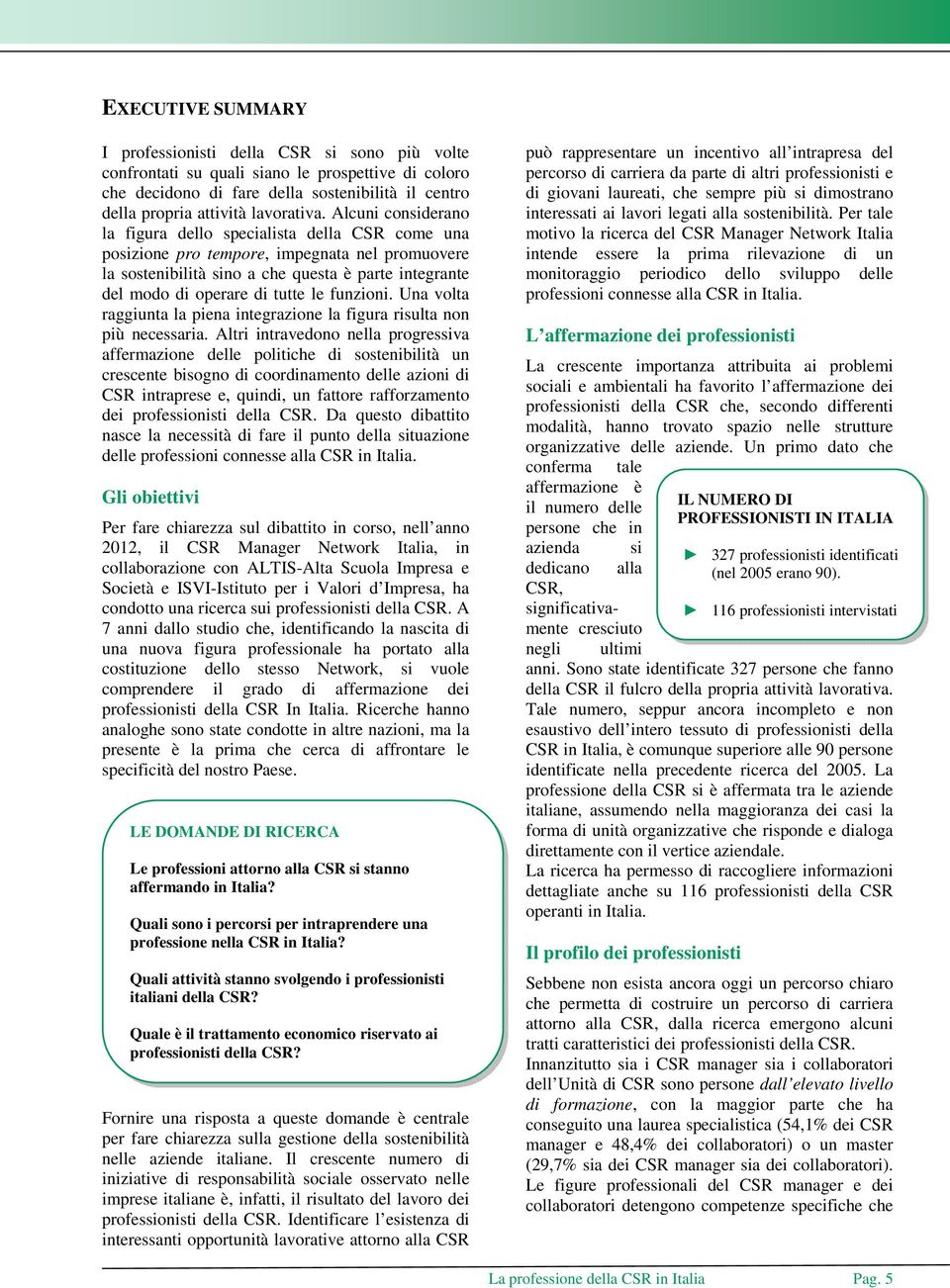 funzioni. Una volta raggiunta la piena integrazione la figura risulta non più necessaria.