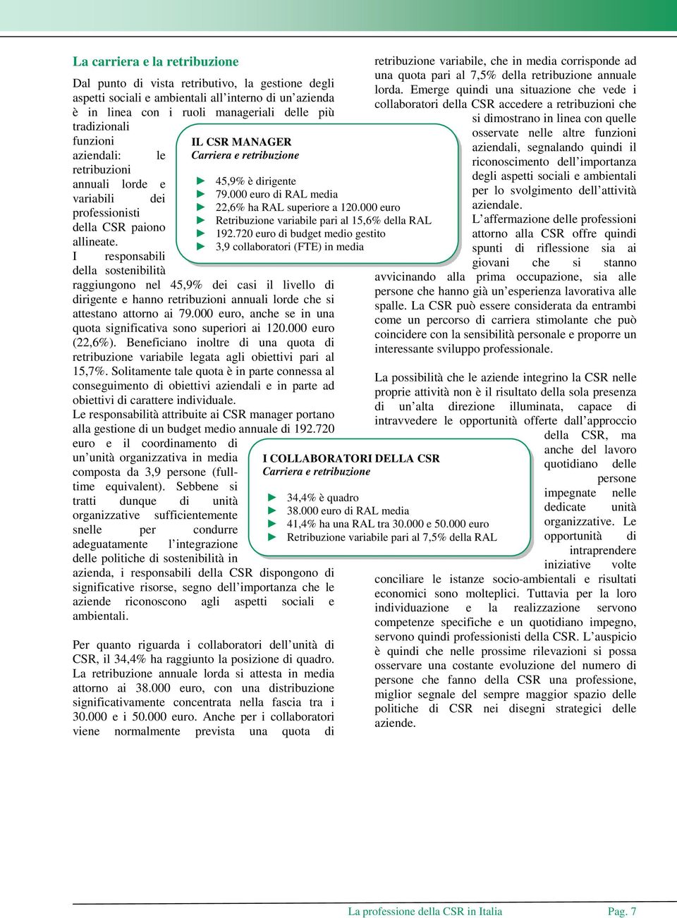 I responsabili della sostenibilità raggiungono nel 45,9% dei casi il livello di dirigente e hanno retribuzioni annuali lorde che si attestano attorno ai 79.