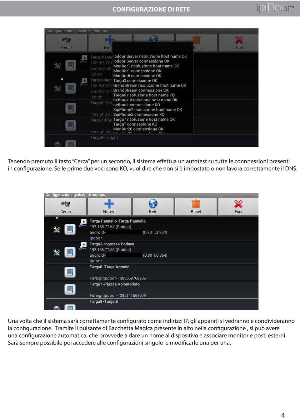 Se le prime due voci sono KO, vuol dire che non si è impostato o non lavora correttamente il DNS.