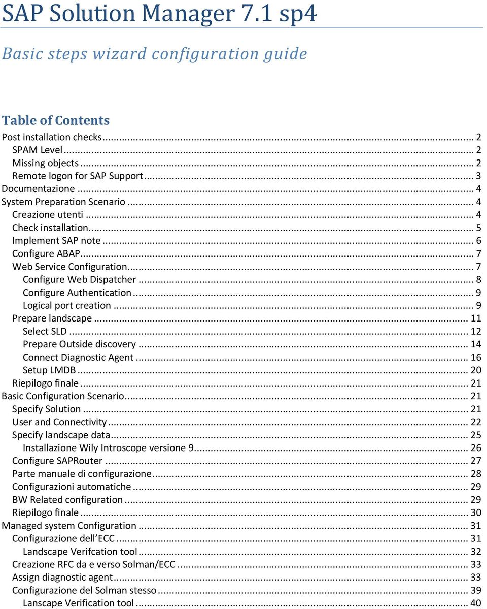 .. 8 Configure Authentication... 9 Logical port creation... 9 Prepare landscape... 11 Select SLD... 12 Prepare Outside discovery... 14 Connect Diagnostic Agent... 16 Setup LMDB... 20 Riepilogo finale.