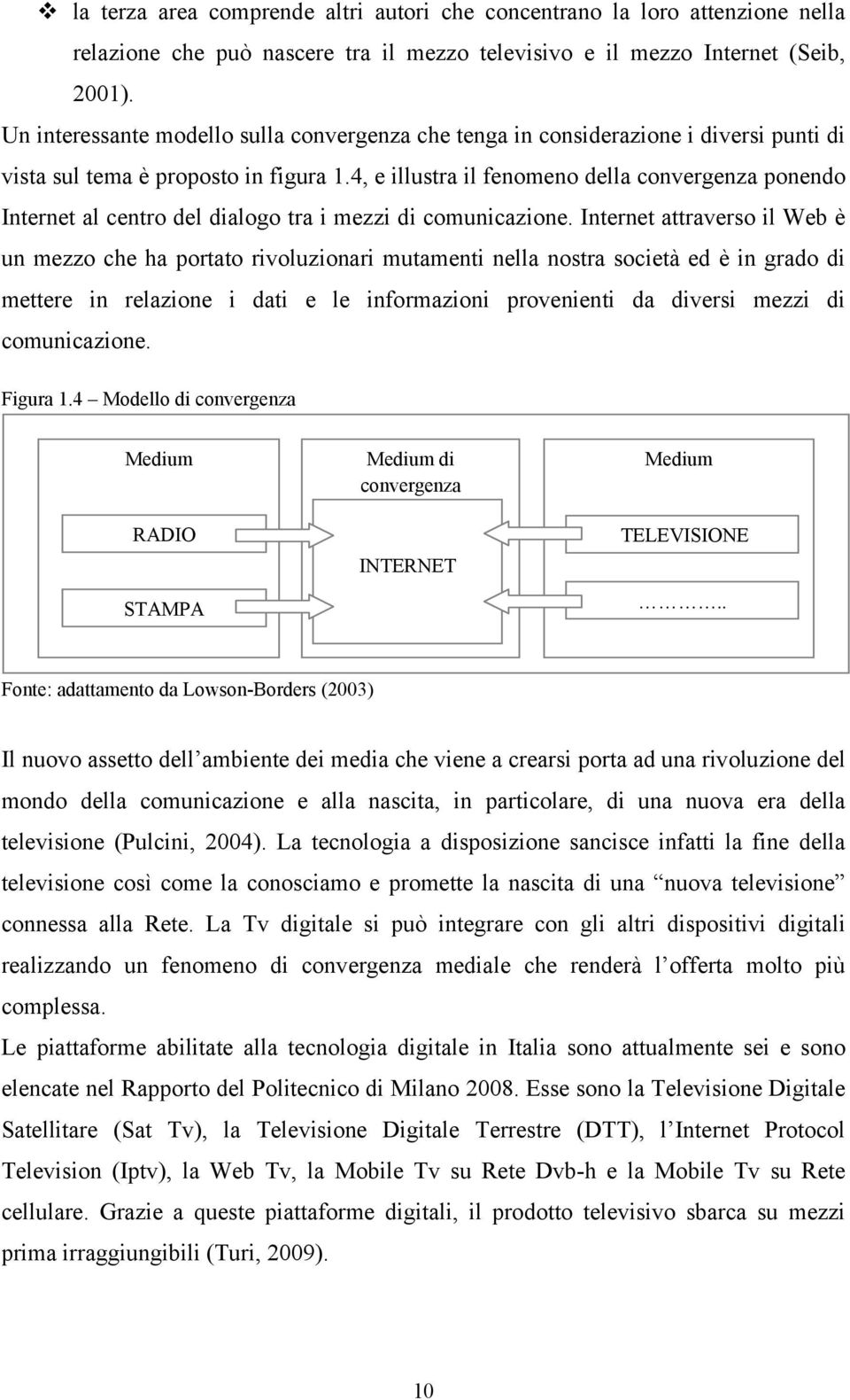 4, e illustra il fenomeno della convergenza ponendo Internet al centro del dialogo tra i mezzi di comunicazione.