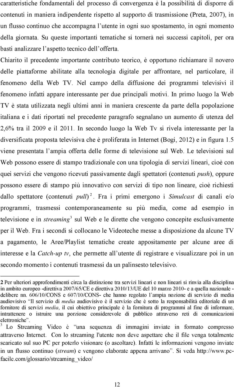 Su queste importanti tematiche si tornerà nei successi capitoli, per ora basti analizzare l aspetto tecnico dell offerta.