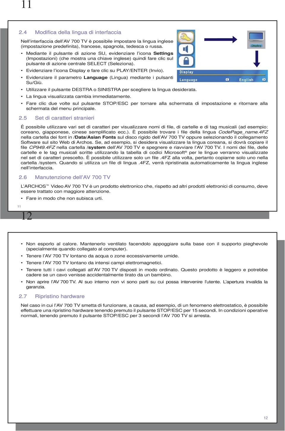 Evidenziare l icona Display e fare clic su PLAY/ENTER (Invio). Evidenziare il parametro Language (Lingua) mediante i pulsanti Su/Giù.