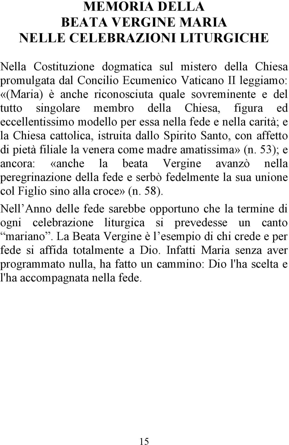 con affetto di pietà filiale la venera come madre amatissima» (n.