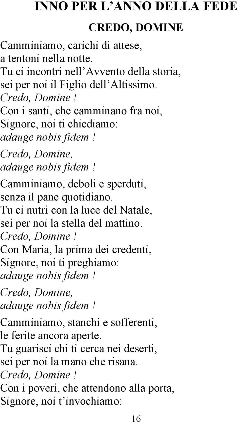 Tu ci nutri con la luce del Natale, sei per noi la stella del mattino. Credo, Domine!