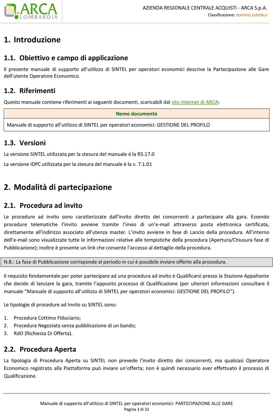 GESTIONE DEL PROFILO 1.3. Versioni La versione SINTEL utilizzata per la stesura del manuale è la R5.17.0 La versione IDPC utilizzata per la stesura del manuale è la v. 7.1.01 2.