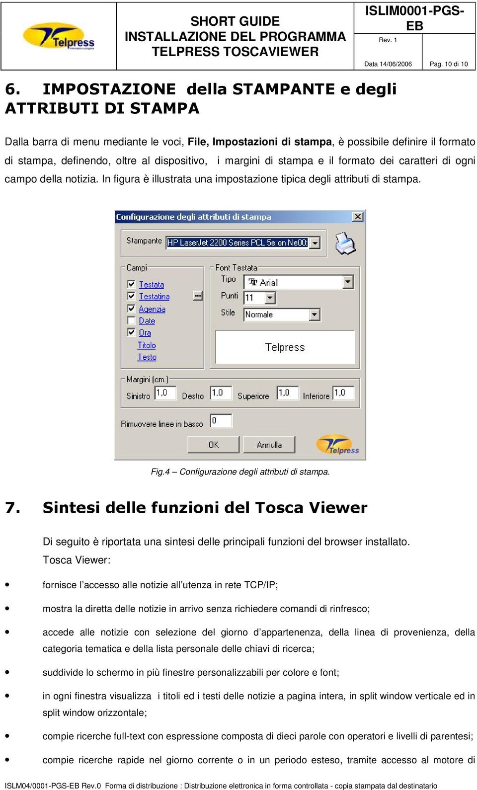 caratteri di ogni campo della notizia. In figura è illustrata una impostazione tipica degli attributi di stampa. Fig.4 Configurazione degli attributi di stampa. -.