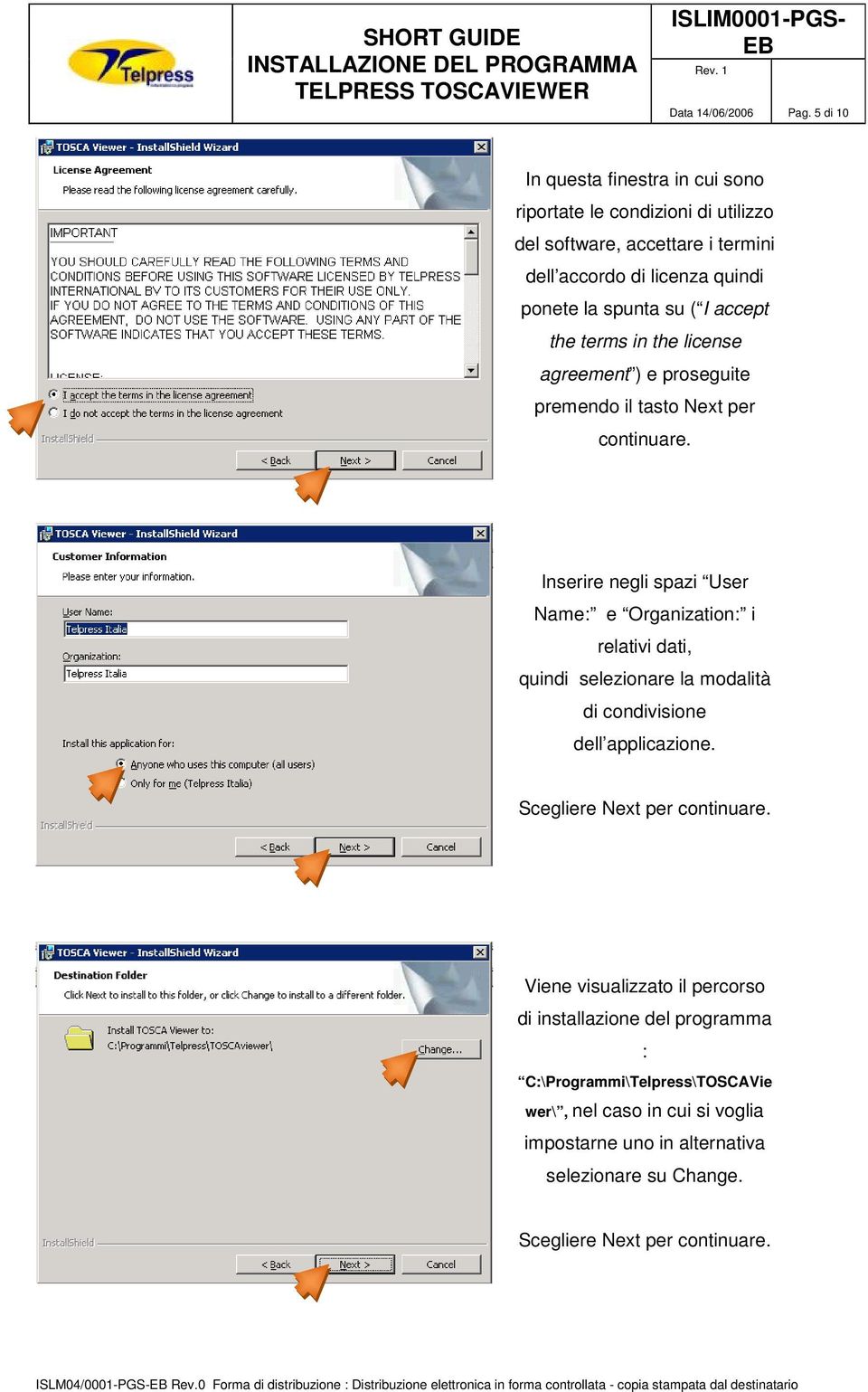 agreement ) e proseguite premendo il tasto Next per continuare. Inserire negli spazi User Name: e Organization: i relativi dati, quindi selezionare la modalità di condivisione dell applicazione.