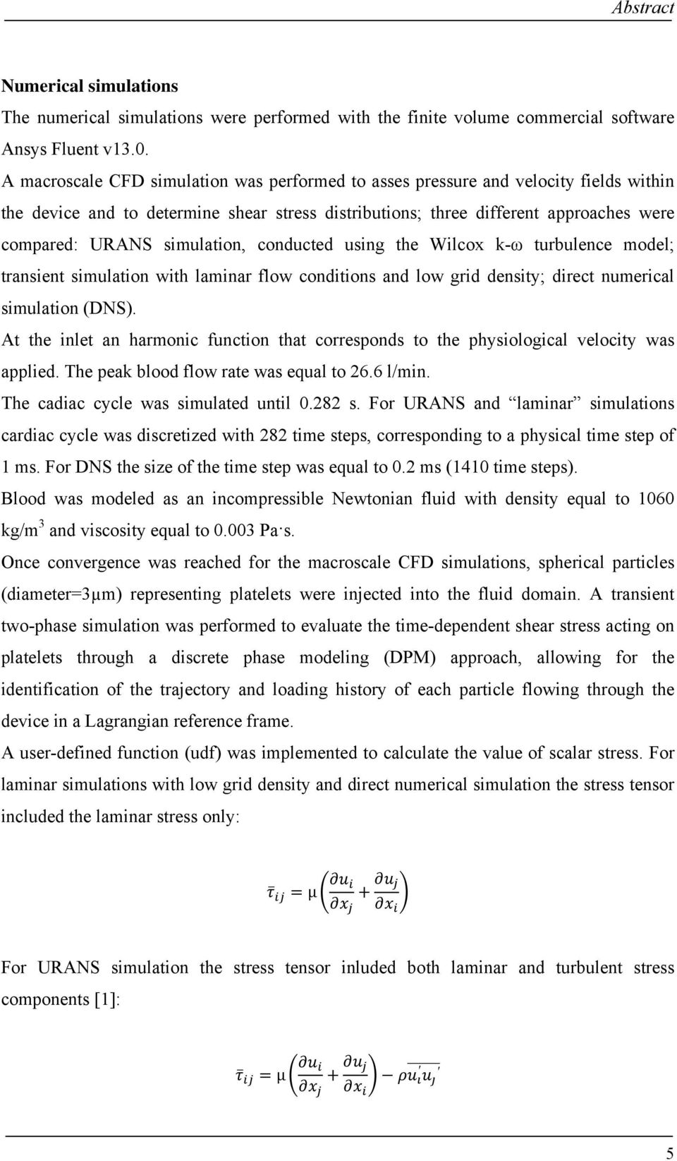 simulation, conducted using the Wilcox k-ω turbulence model; transient simulation with laminar flow conditions and low grid density; direct numerical simulation (DNS).