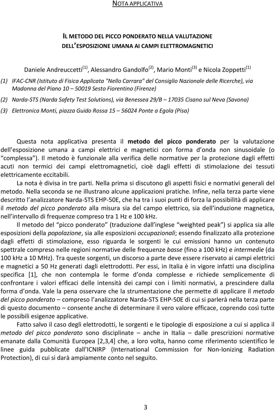 Solutions), via Benessea 29/B 17035 Cisano sul Neva (Savona) (3) Elettronica Monti, piazza Guido Rossa 15 56024 Ponte a Egola (Pisa) Questa nota applicativa presenta il metodo del picco ponderato per