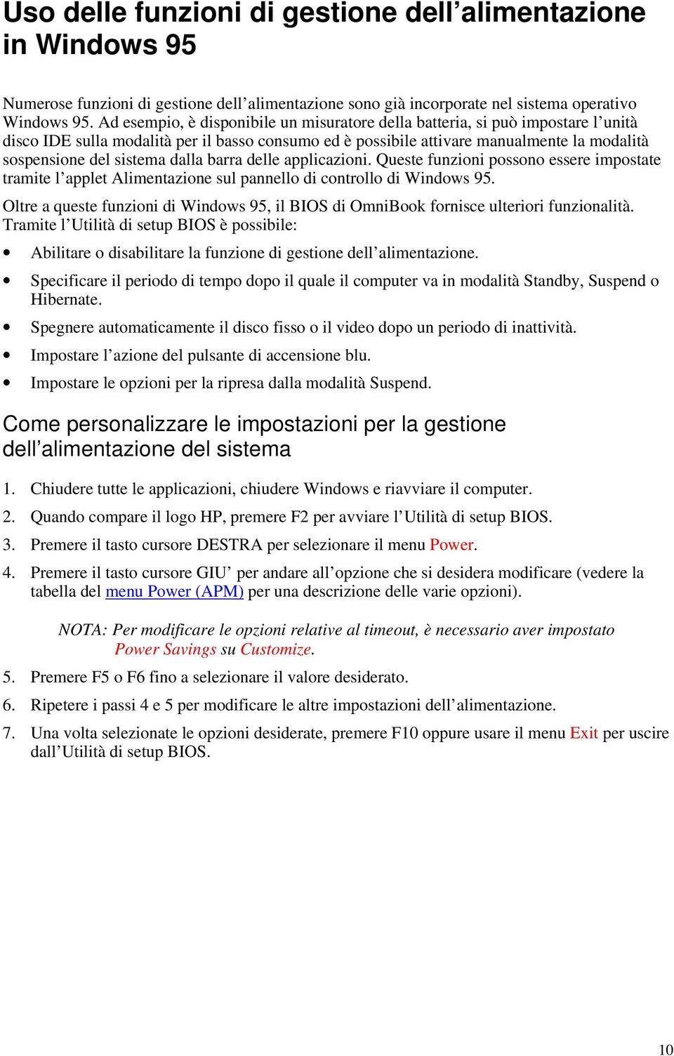 dalla barra delle applicazioni. Queste funzioni possono essere impostate tramite l applet Alimentazione sul pannello di controllo di Windows 95.