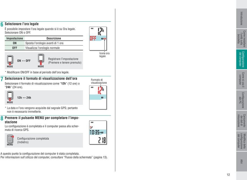 ora legale. Selezionare il formato di visualizzazione dell ora Selezionare il formato di visualizzazione come 12h (12 ore) o 24h (24 ore).