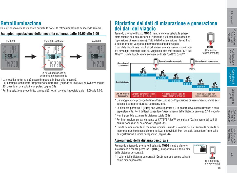 base alle necessità. Per i dettagli, consultare Impostazione notturna (quando si usa CATEYE Sync : pagina 30, quando si usa solo il : pagina 38).