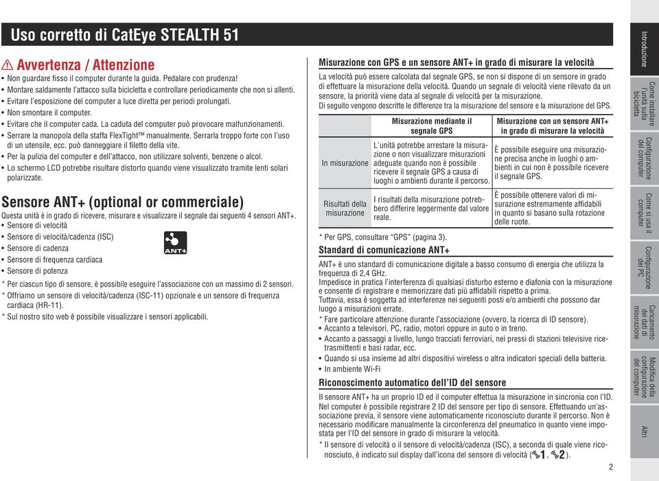 La caduta può provocare malfunzionamenti. Serrare la manopola della staffa FlexTight manualmente. Serrarla troppo forte con l uso di un utensile, ecc. può danneggiare il filetto della vite.