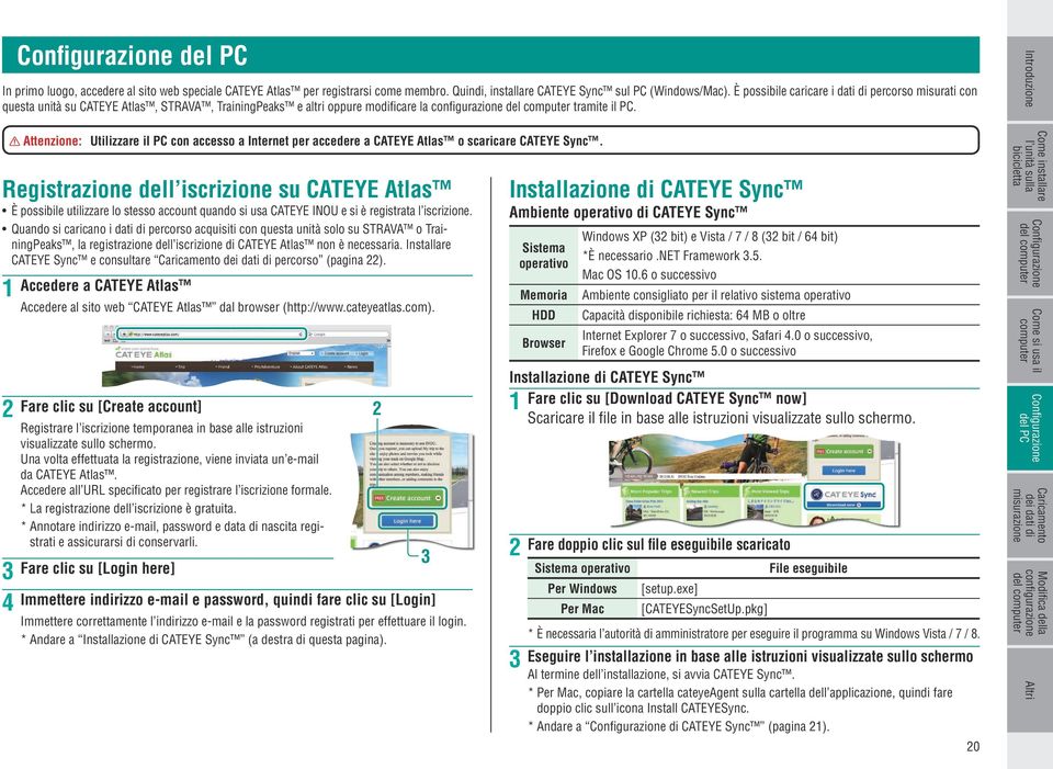 Attenzione: Utilizzare il PC con accesso a Internet per accedere a CATEYE Atlas o scaricare CATEYE Sync.