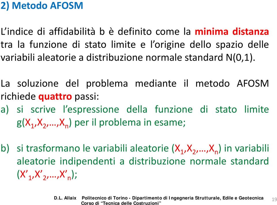 La soluzione del problema mediante il metodo AFOSM richiede quattro passi: a) si scrive l espressione della funzione di stato