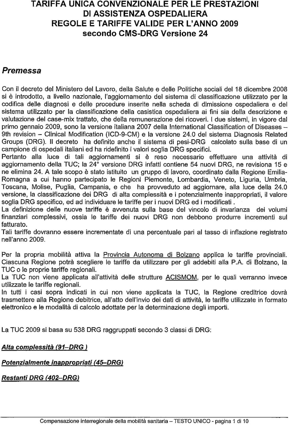 inserite nella scheda di dimissione ospedaliera e del sistema utilizzato per la classificazione della casistica ospedaliera ai fini sia della descrizione e valutazione del case-mix trattato, che