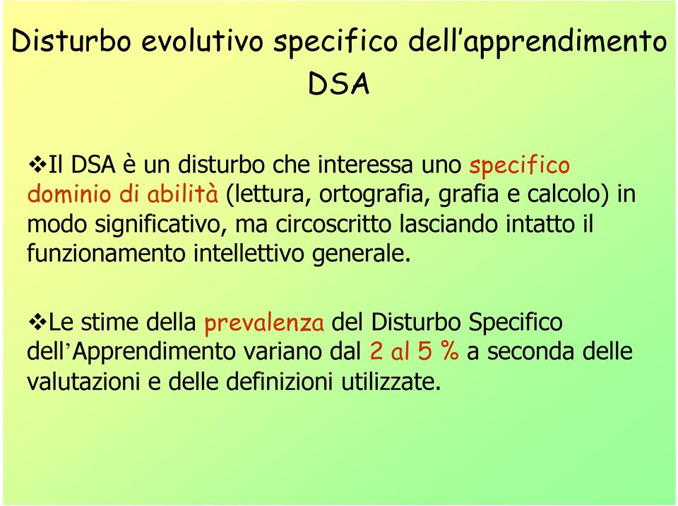 lasciando intatto il funzionamento intellettivo generale.