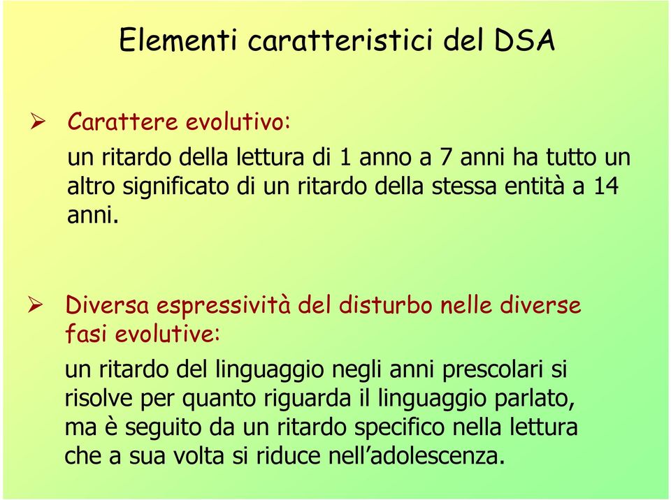 Diversa espressività del disturbo nelle diverse fasi evolutive: un ritardo del linguaggio negli anni