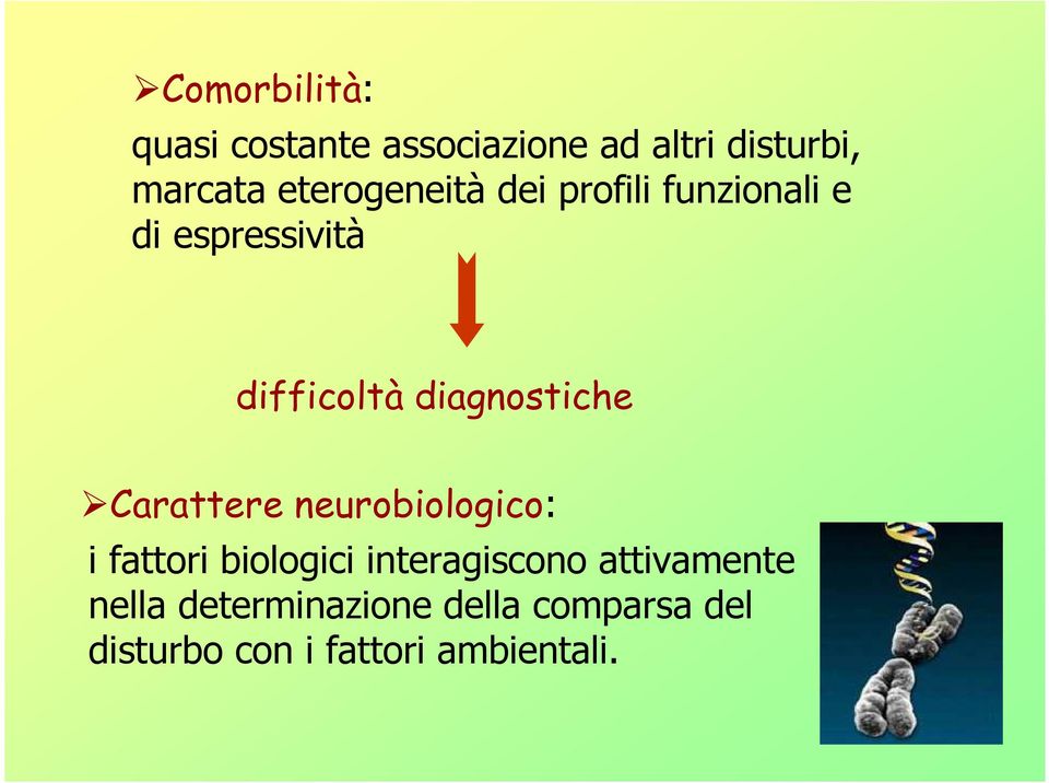 diagnostiche Carattere neurobiologico: i fattori biologici interagiscono