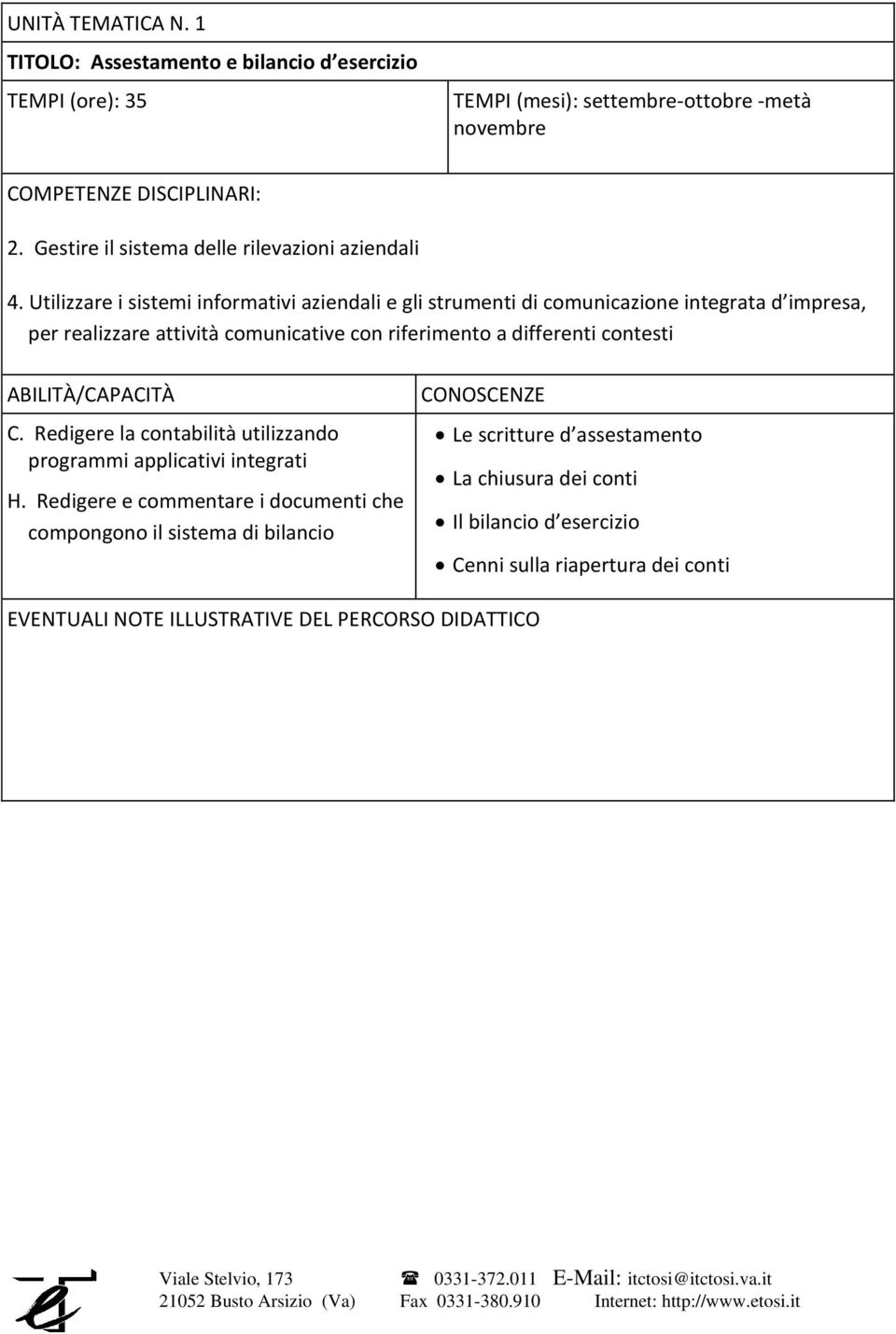 Utilizzare i sistemi informativi aziendali e gli strumenti di comunicazione integrata d impresa, per realizzare attività comunicative con riferimento