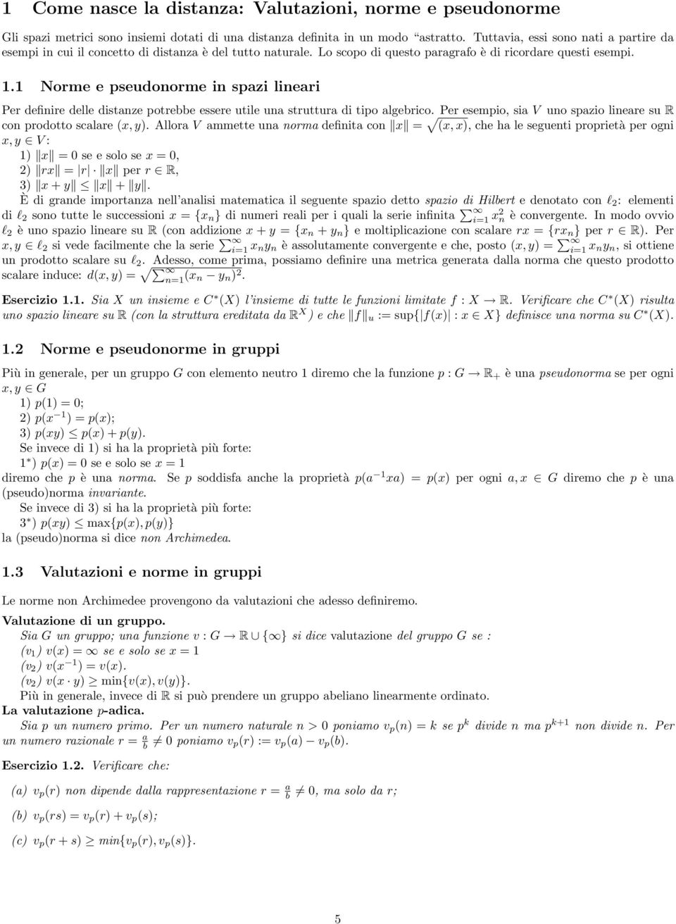 1 Norme e pseudonorme in spazi lineari Per definire delle distanze potrebbe essere utile una struttura di tipo algebrico. Per esempio, sia V uno spazio lineare su R con prodotto scalare (x, y).