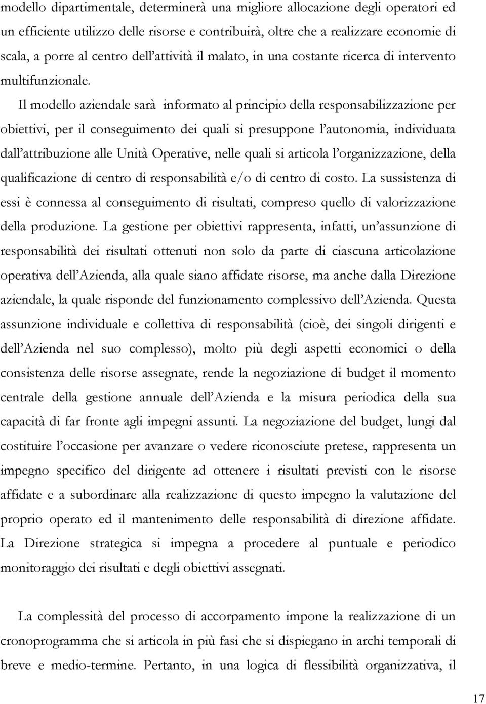 Il modello aziendale sarà informato al principio della responsabilizzazione per obiettivi, per il conseguimento dei quali si presuppone l autonomia, individuata dall attribuzione alle Unità