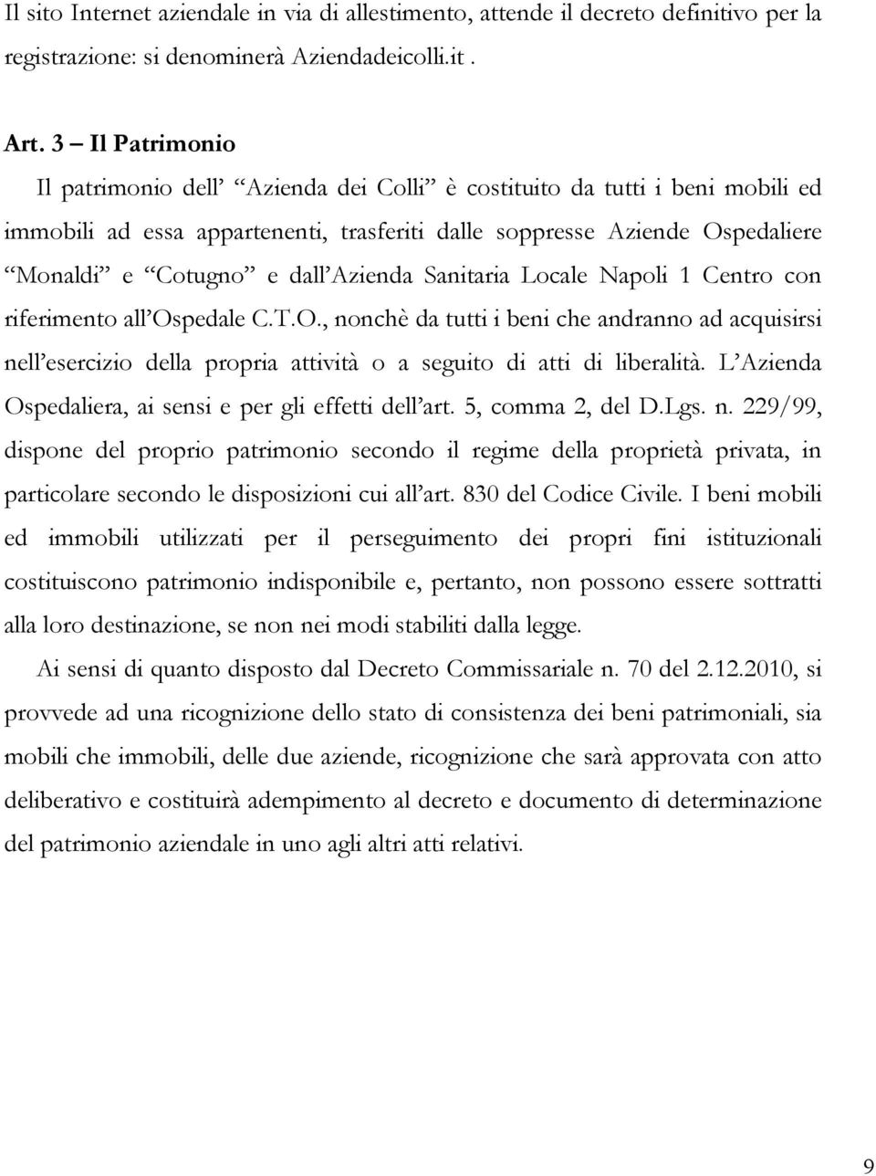 Azienda Sanitaria Locale Napoli 1 Centro con riferimento all Ospedale C.T.O., nonchè da tutti i beni che andranno ad acquisirsi nell esercizio della propria attività o a seguito di atti di liberalità.