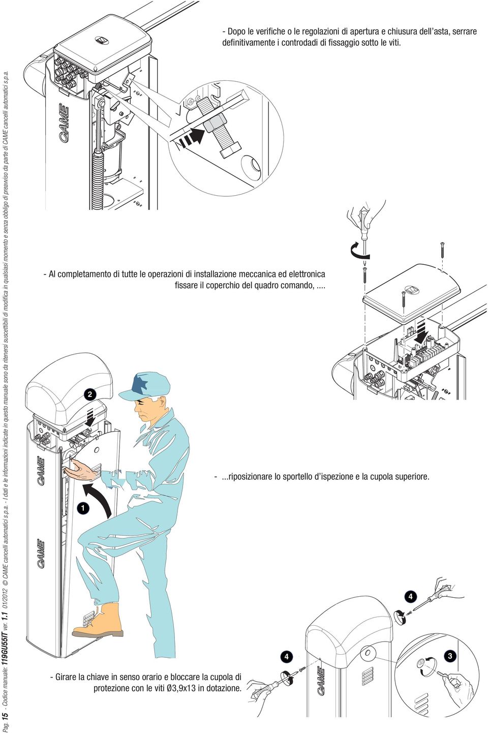 uale: 119GU55IT ver. 1.1 01/2012 cancelli automatici s.p.a. - I dati e le informazioni indicate in questo manuale sono da ritenersi suscettibili di modifica in qualsiasi