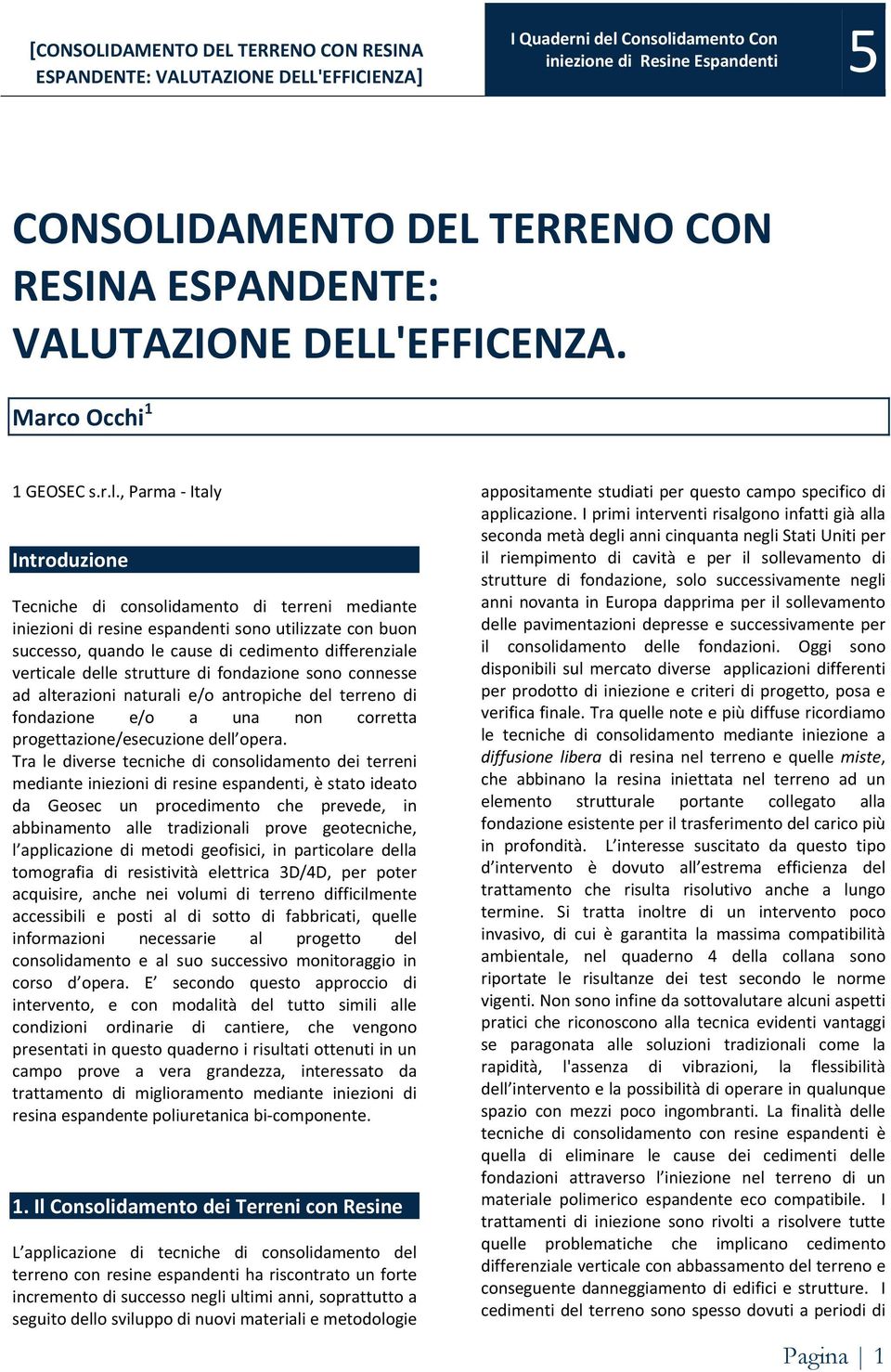 strutture di fondazione sono connesse ad alterazioni naturali e/o antropiche del terreno di fondazione e/o a una non corretta progettazione/esecuzione dell opera.