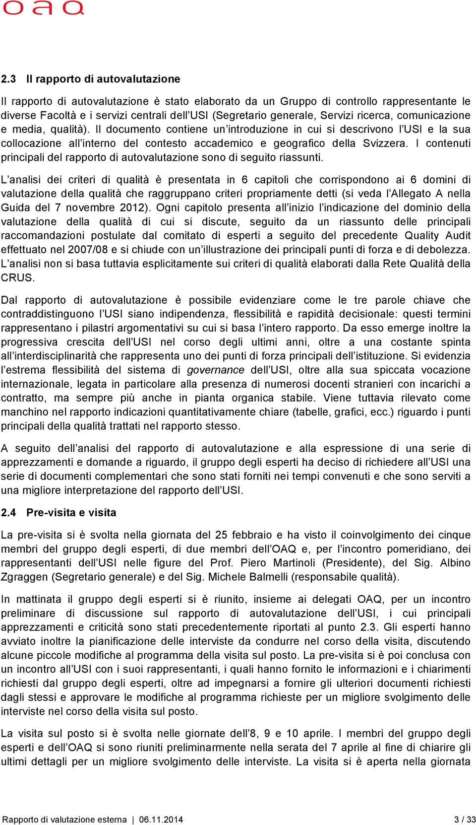 Il documento contiene un introduzione in cui si descrivono l USI e la sua collocazione all interno del contesto accademico e geografico della Svizzera.