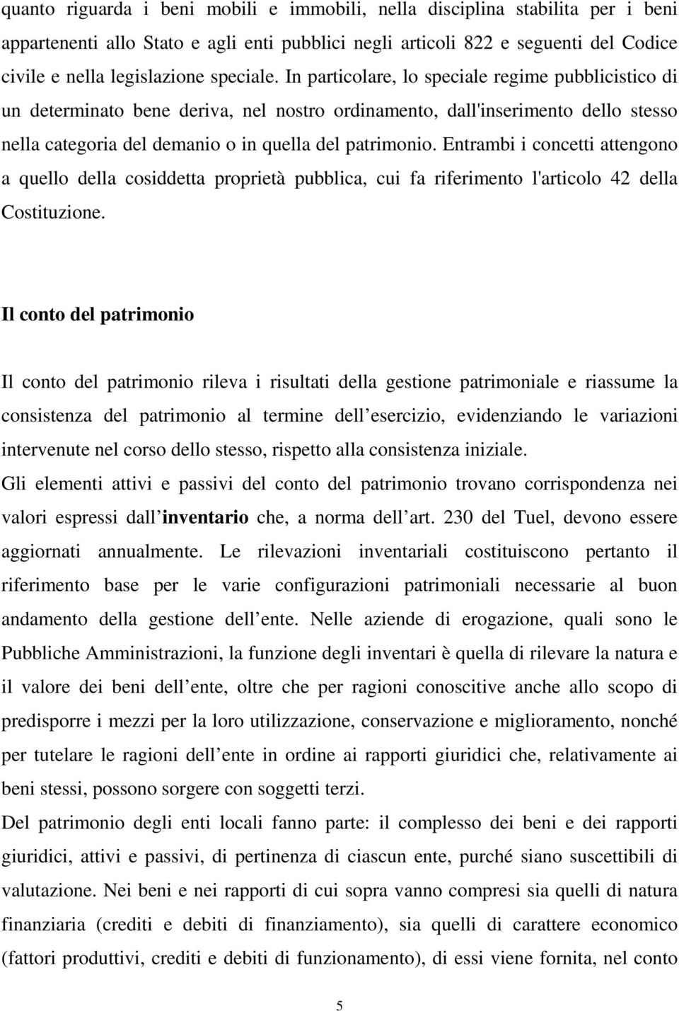 Entrambi i concetti attengono a quello della cosiddetta proprietà pubblica, cui fa riferimento l'articolo 42 della Costituzione.