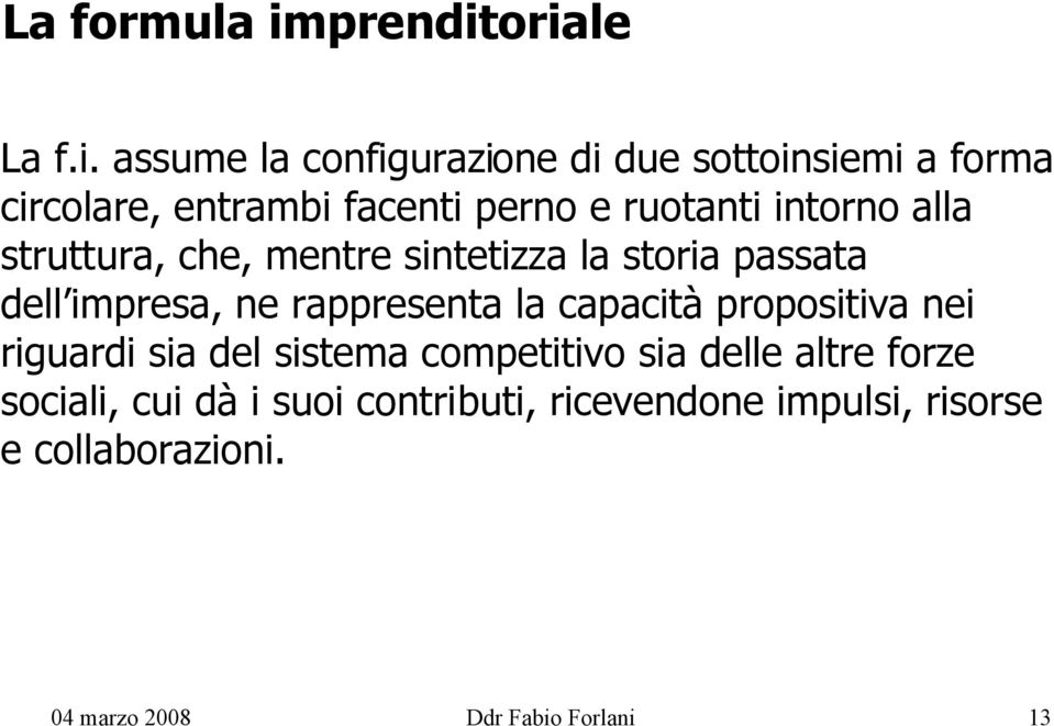 oriale La f.i. assume la configurazione di due sottoinsiemi a forma circolare, entrambi facenti perno e