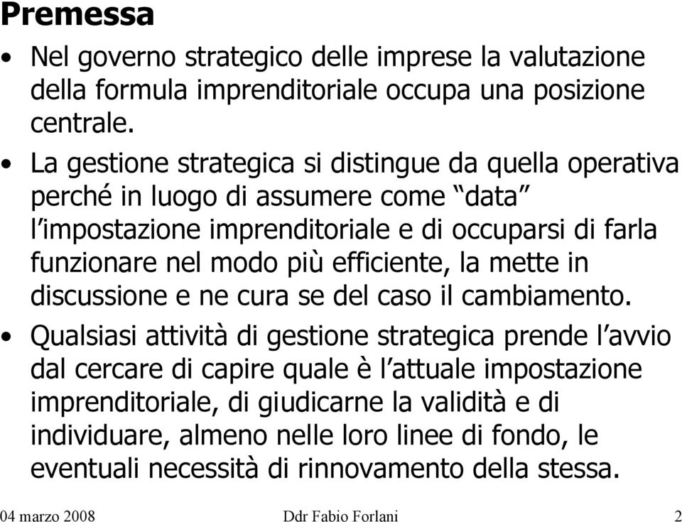 modo più efficiente, la mette in discussione e ne cura se del caso il cambiamento.