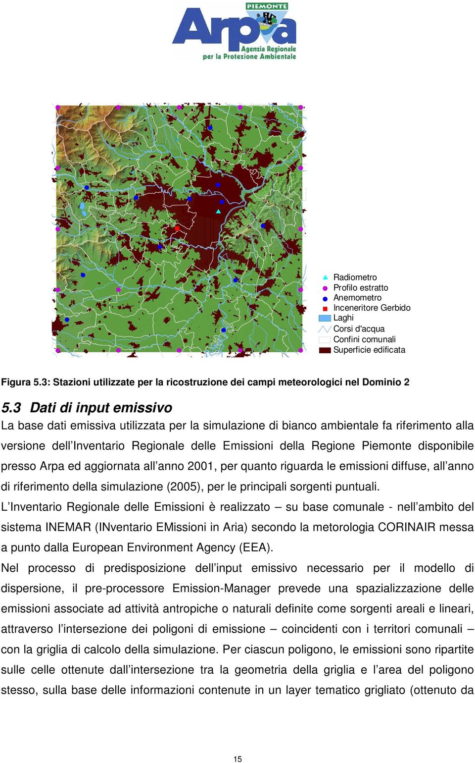 3 Dati di input emissivo La base dati emissiva utilizzata per la simulazione di bianco ambientale fa riferimento alla versione dell Inventario Regionale delle Emissioni della Regione Piemonte