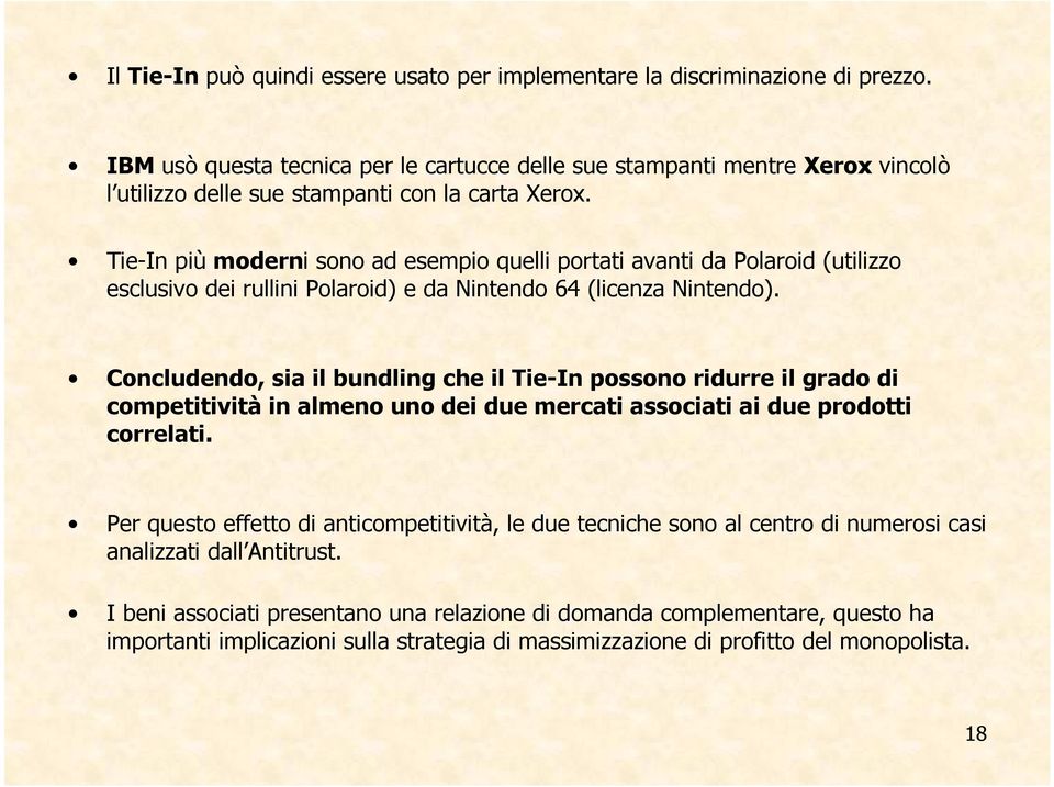 Tie-In più moderni sono ad esempio quelli portati avanti da Polaroid (utilizzo esclusivo dei rullini Polaroid) e da Nintendo 64 (licenza Nintendo).