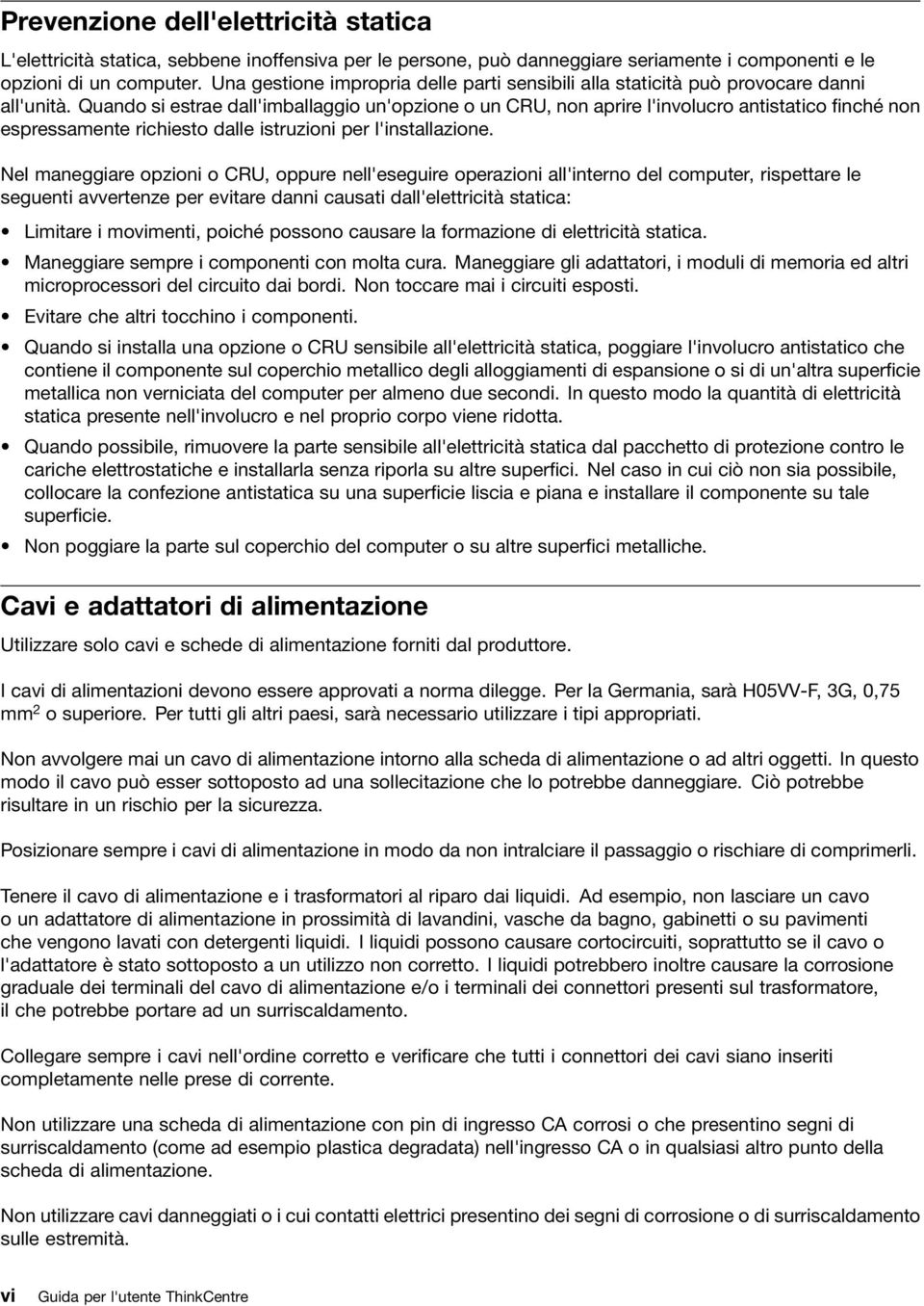 Quando si estrae dall'imballaggio un'opzione o un CRU, non aprire l'involucro antistatico finché non espressamente richiesto dalle istruzioni per l'installazione.