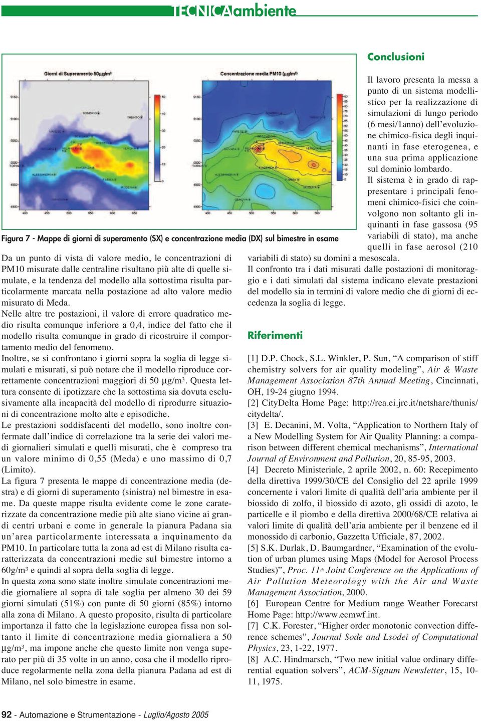 Nelle altre tre postazioni, il valore di errore quadratico medio risulta comunque inferiore a 0,4, indice del fatto che il modello risulta comunque in grado di ricostruire il comportamento medio del