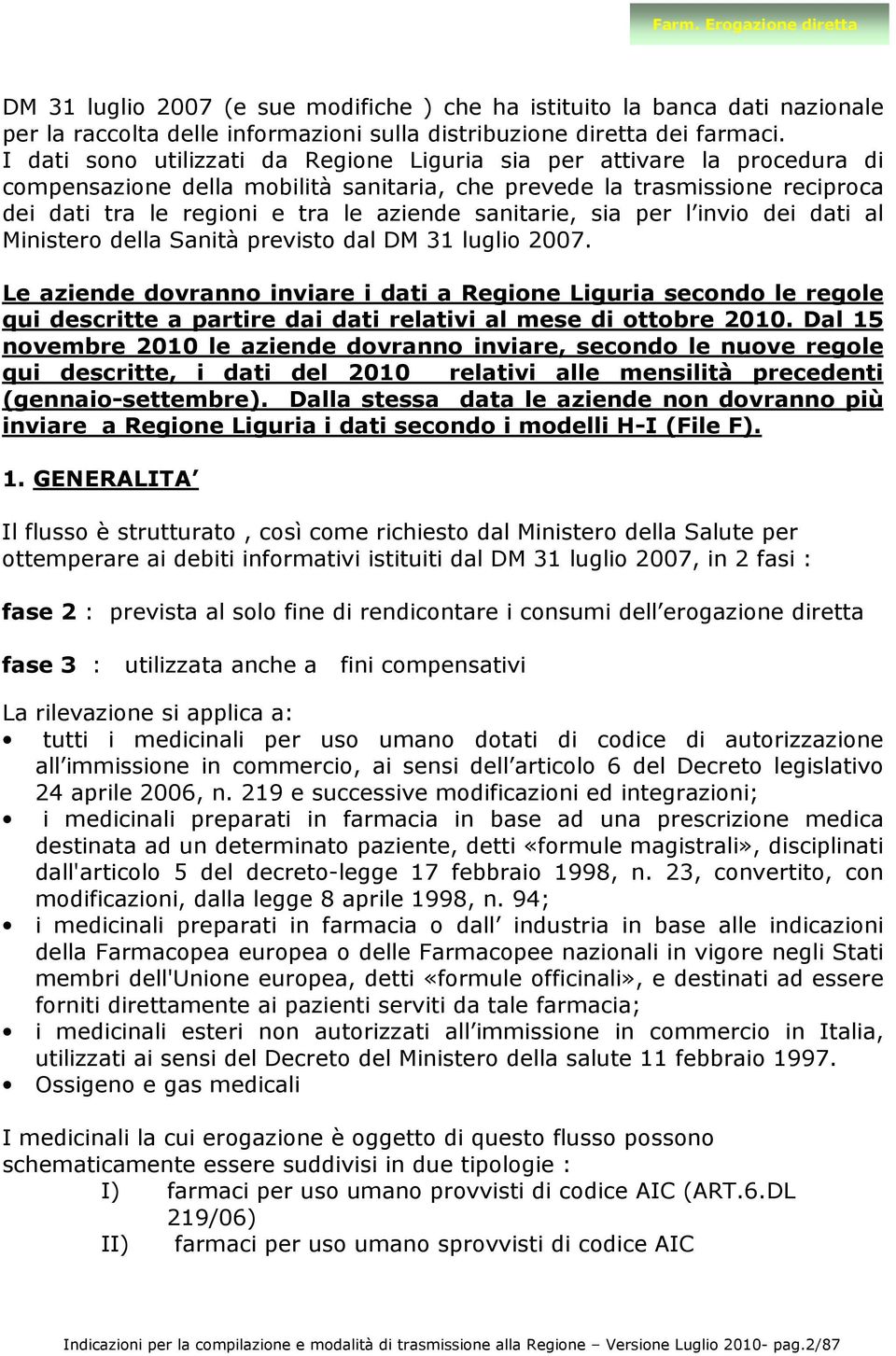 sanitarie, sia per l invio dei dati al Ministero della Sanità previsto dal DM 31 luglio 2007.