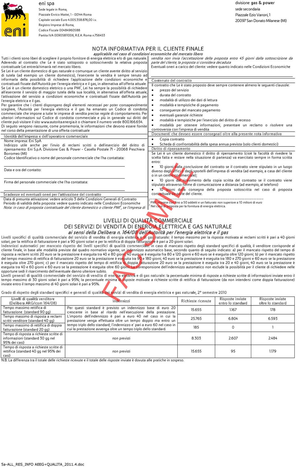 INCARICATO N PLICO divisione gas & power sede secondaria Piazzale Ezio Vanoni, 1 20097 San Donato Milanese (MI) NOTA INFORMATIVA PER IL CLIENTE FINALE applicabile nel caso di condizioni economiche