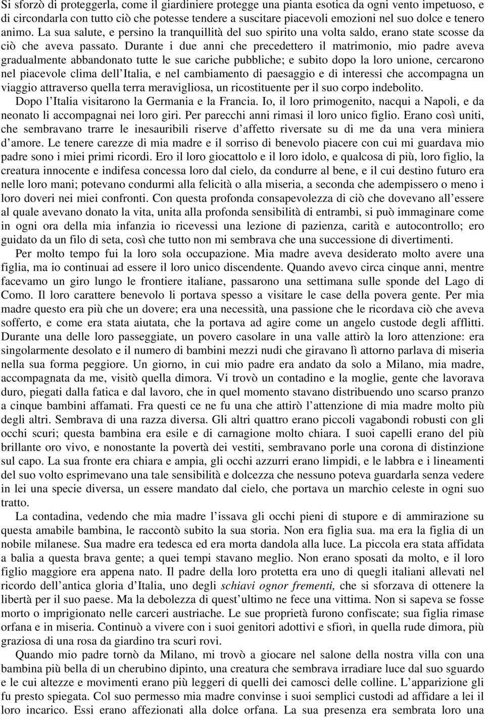 Durante i due anni che precedettero il matrimonio, mio padre aveva gradualmente abbandonato tutte le sue cariche pubbliche; e subito dopo la loro unione, cercarono nel piacevole clima dell Italia, e