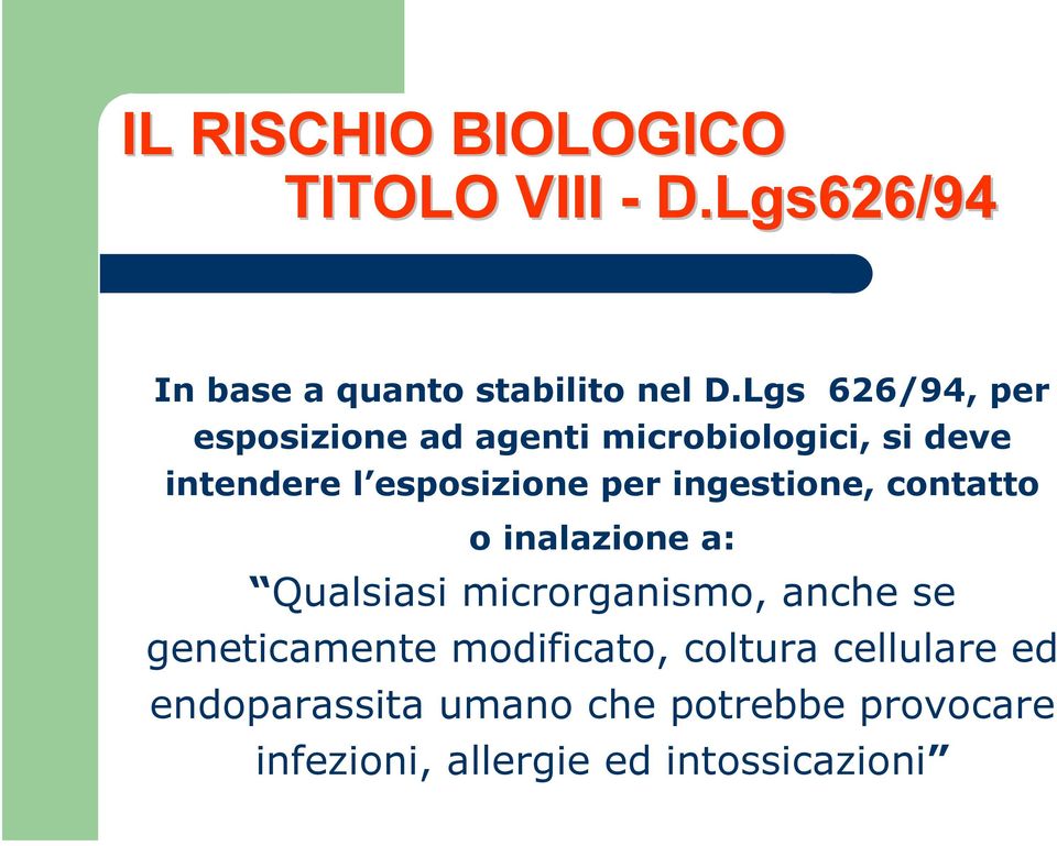 ingestione, contatto o inalazione a: Qualsiasi microrganismo, anche se geneticamente