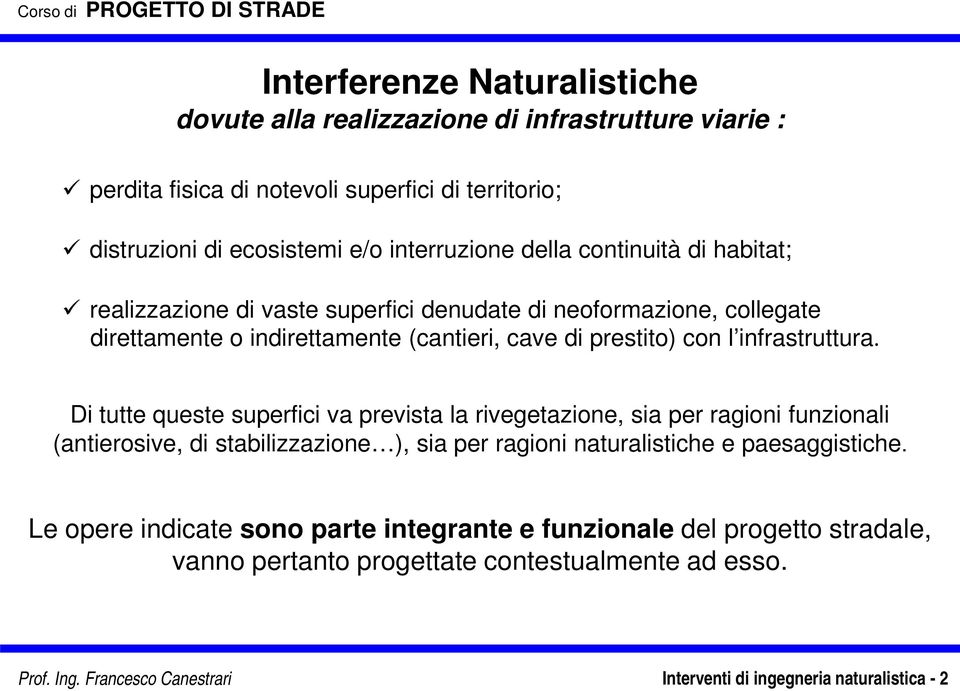 Di tutte queste superfici va prevista la rivegetazione, sia per ragioni funzionali (antierosive, di stabilizzazione ), sia per ragioni naturalistiche e paesaggistiche.