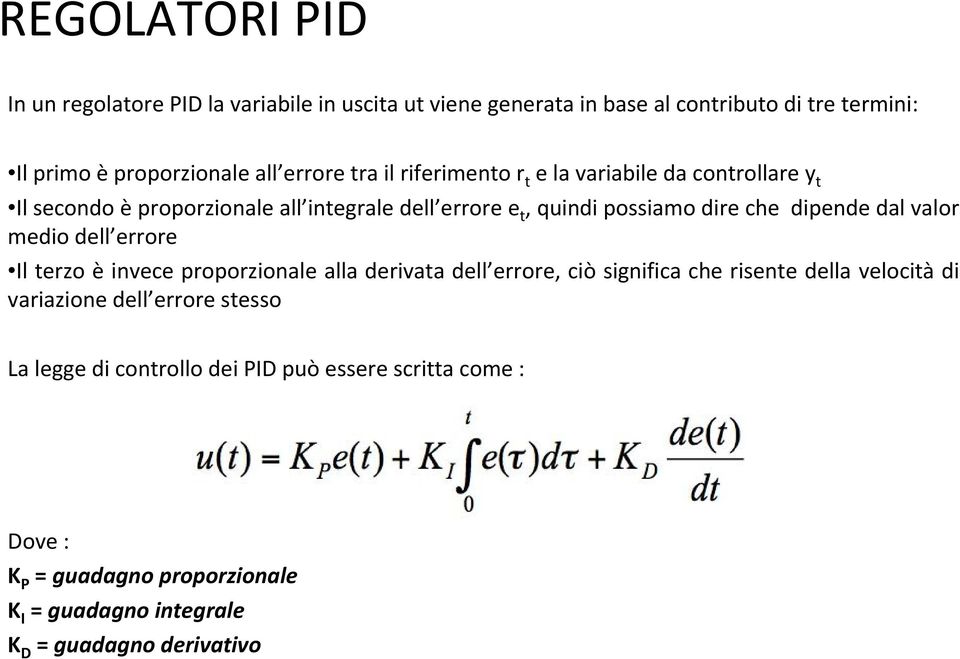 dal valor medio dell errore Il terzo è invece proporzionale alla derivata dell errore, ciò significa che risente della velocità di variazione dell